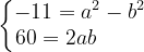 \dpi{120} \left\{\begin{matrix} -11=a^{2}-b^{2}\\ 60=2ab\; \; \; \; \; \; \; \; \end{matrix}\right.